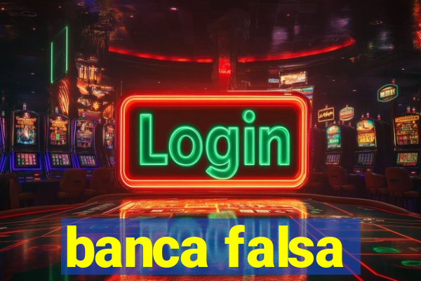 banca falsa